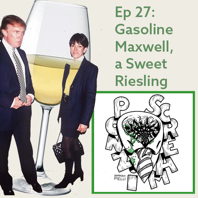Ponzi Scream Ep 27: Gasoline Maxwell, a Sweet Riesling