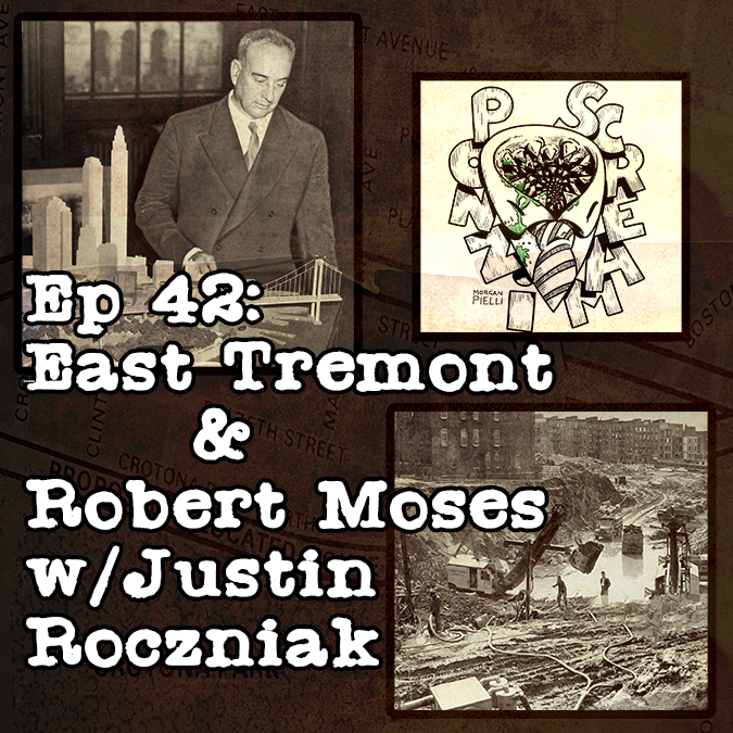 Ponzi Scream Ep 42: East Tremont and Robert Moses w/ Justin Roczniak